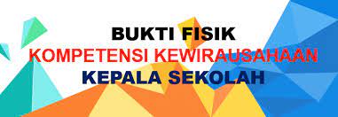 Kepala sekolah merupakan pimpinan lembaga yang memiliki tanggung besar Bukti Fisik Kompetensi Kewirausahaan Kepala Sekolah Guru Berbagi