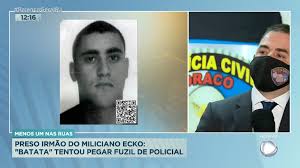 Ecko teve prisão preventiva decretada em fevereiro de 2019. Policia Prende Irmao Do Miliciano Ecko Recordtv R7 Balanco Geral Rj