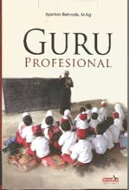 Mempertingkatkan profesionalisme guru hari ini perlu menyedari bahawa tugas dan amanah yang diberikan itu adalah untuk mendidik generasi yang akan menerajui negara ini. Guru Profesional Repository Of Uin Ar Raniry