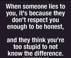I Know You Think Im To Stupid Or Dense Or Whatever But Im Not I Know You Have Someone Else And I Know You Don T Respect Me A Lies Quotes True