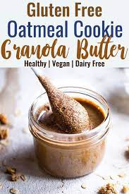 Oatmeal Cookie Granola Butter It Tastes Like Nut Butter Granola And Cookies Had A Baby Gluten Free Vegan And Great On Toast Or Butter Healthy Food Recipes