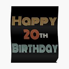 This year i hope you throw an amazing birthday party for your grown up bestie, your man, or yourself. Happy 20th Birthday Posters Redbubble