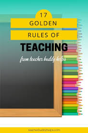 Learn The 17 Golden Rules Pf Teaching From Teacher Buddy Helps Are You Following Them All Teaching Teachers Teaching Blogs Teaching