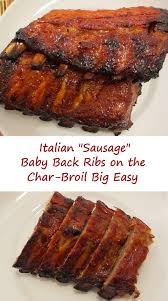 Italian Sausage Baby Back Ribs On The Char Broil Big Easy Recipe Big Easy Recipes Char Broil Big Easy Easy Turkey Recipes