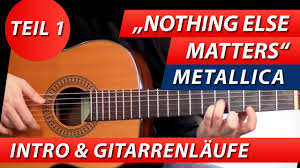 Nothing else matters start a free trial to learn songs the new way! Gitarre Lernen Nothing Else Matters Metallica Teil 1 Intro Youtube