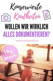 Dokumentierte Kindheit Blogparade Mama Mal 3 Kindererziehung Kindheit Familienleben