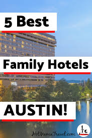 5 Hottest Family Hotels In Austin Tx Kid Friendly Hotel Expert Hotmamatravel Travel Usa Usa Travel Guide United States Travel Destinations