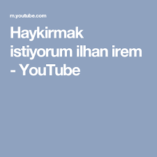 Haykirmak Istiyorum Ilhan Irem Youtube Youtube