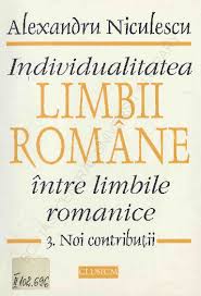PDF) Alexandru Nicolescu, Individualitatea limbii române între limbile  romanice, vol. 3. Noi contribuții [1999]