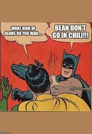So what types of beans are best? Batman Slapping Robin Meme Imgflip