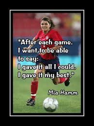 Somewhere behind the athlete you've become and the. Mia Hamm I Gave It My Best Soccer Quote Poster Motivational Wall Art Gift Arleyart Com