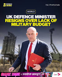 The UK's Defence Minister has resigned after a dispute over inadequate military  budget allocations, raising concerns about the country's defence readiness.