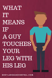 What Does It Mean When A Guy Touches Your Leg With His Leg Body Language Central Touching You A Guy Like You Guys