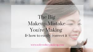 makeup mistakes archives noleen sliney