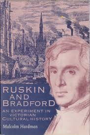 Ruskin & Bradford: Experiment In Victorian Cultural History By Hardman,  Malcolm