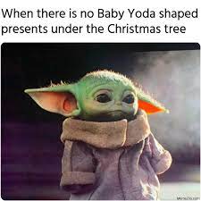 These memes are not only awful, they also break the reddit content policy / tos. When There Is No Baby Yoda Shaped Presents Under The Christmas Tree Meme Memezila Com