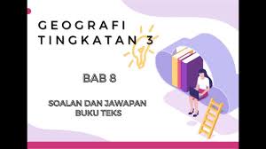 Geografi Tingkatan 3 Bab 8 Soalan Dan Jawapan Buku Teks Youtube