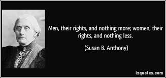 Men Their Rights And Nothing More Women Their Rights And Nothing Less Susan B Anthony Quote Susan B Anthony Quotes Susan B Anthony Picture Quotes