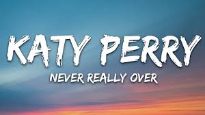 Actually is from early 15c. Katy Perry Never Really Over Lyrics Youtube