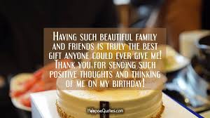 May allah make things easy for you when you are struggling. Having Such Beautiful Family And Friends Is Truly The Best Gift Anyone Could Ever Give Me Thank You For Sending Such Positive Thoughts And Thinking Of Me On My Birthday Hoopoequotes