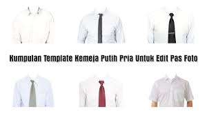 Download Kumpulan Template Kemeja Putih Pria Gratis Untuk Edit Pas Foto Format Png Dan Psd Animblo