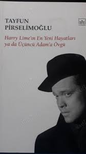 HARRY LİME'IN EN YENİ HAYATLARI YA DA ÜÇÜNCÜ ADAM'A ÖVGÜ