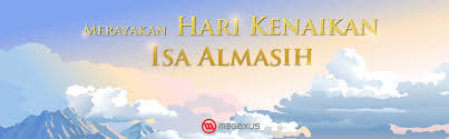 Hari raya kenaikan isa almasih adalah salah satu dari sekian banyak hari raya yang dimiliki umat kristiani. Selamat Merayakan Hari Kenaikan Isa Almasih 2019 Portal Game Online 1 Indonesia Megaxus Infotech Megaxus Com Online Games Portal