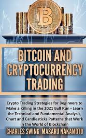 A crypto day trading strategy allows the trader to take full advantage of cryptocurrency assets' price volatility. Bitcoin And Cryptocurrency Trading Crypto Trading Strategies For Beginners To Make A Killing In The 2021 Bull Run Learn The Technical And Fundament Hardcover Mcnally Jackson Books