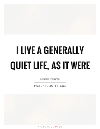 I Live A Generally Quiet Life As It Were Picture Quotes