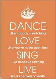 Dance Like Nobody S Watching Love Like You Ve Never Been Hurt Sing Like Nobody S Listening Live Like It S Heaven On Earth Inspirational Quotes Frases In