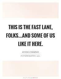 Fast Lane Quotes Fast Lane Sayings Fast Lane Picture Quotes