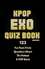 It's like the trivia that plays before the movie starts at the theater, but waaaaaaay longer. Kpop Exo Quiz Book 123 Fun Facts Trivia Questions About The Hottest K Pop Band Media Fandom 9791188195428 Amazon Com Books