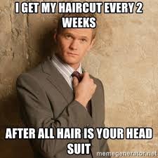 If you follow that rule, you may not be going as often as you need to — or you may be going too often. I Get My Haircut Every 2 Weeks After All Hair Is Your Head Suit Neil Patrick Harris Meme Generator