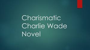 Ayooo kita membangun channel novel story agar kita menikmati novel melalui channel ini. Charismatic Charlie Wade Complete Novel Chapters Free Online Charismatic You Are The Father Novels To Read Online