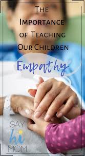 The Importance Of Teaching Our Children Empathy Say Hi Mom Say Hi Parenting Help Children