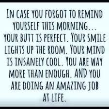 You Re Perfect The Way You Are Learn To Love The Person In The Mirror Today I Am Enough Quotes Good Morning Quotes Morning Quotes Words