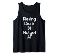 Amazon.com: Riesling Drunk & Notgeil AF German Riesling Makes Me Horny Tank  Top : Clothing, Shoes & Jewelry