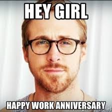 Happy work anniversary to you… try not to get fired this year. 35 Hilarious Work Anniversary Memes To Celebrate Your Career Fairygodboss