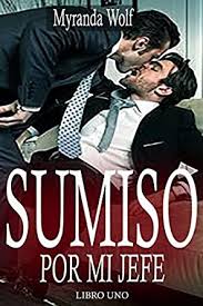 Check spelling or type a new query. Amazon Com Sumiso Por Mi Jefe Erotica Gay Bdsm Spanish Edition Ebook Wolf Myranda Kindle Store