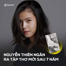 NGUYỄN THIÊN NGÂN RA TẬP THƠ MỚI SAU 7 NĂM Tập thơ "Người là một bóng chim  khuê tú" đánh dấu sự trở lại của Nguyễn Thiên Ngân sau 7 năm lặng