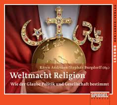 Weltmacht Religion: Wie der Glaube Politik und Gesellschaft bestimmt.  Lesung : Andresen, Karen, Burgdorff, Stephan, Fetzer, Albert, Rüter,  Wolfgang: ...