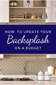 Diy'ing a backsplash may seem like an ambitious project, but it can be quite easy and it just takes a little creativity to transform your kitchen into a one of a kind! How To Update Your Backsplash On A Budget Moneywise Moms