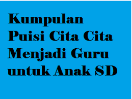 30 Puisi Cita Cita Menjadi Guru Untuk Anak Sd Operator Sekolah