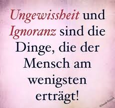 Ungewissheit Und Ignoranz Sprüche Sprüche Schöne