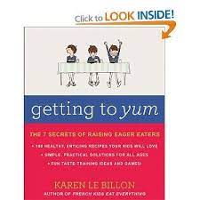 Getting To Yum The 7 Secrets Of Raising Eager Eaters Karen Le Billon 9781443419758 Books Amazon Ca Yum Eater The Secret