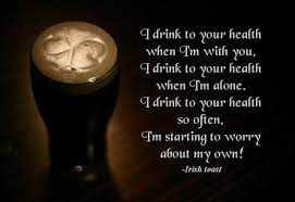 We drink to your coffin. Slainte Irish Toasts Irish Quotes Irish Proverbs