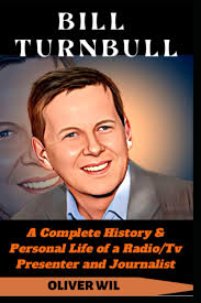 BILL TURNBULL: A Complete History & Personal Life of a Radio/Tv Presenter  and Journalist.: Amazon.co.uk: WIL, OLIVER: 9798360217619: Books