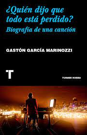 Quien Dijo Que Todo Esta Perdido Biografia De Una Cancion Garcia Marinozzi Gaston Libro En Papel 9786077711490 Libreria El Sotano