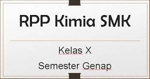 Rpp 1 Lembar Kimia Kelas X Smk Semester Genap Tahun 2020 2021 Sinau Thewe Com