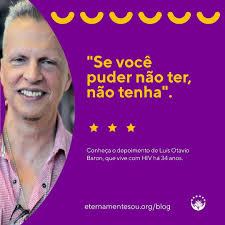 Meu nome é Luis Otavio Baron, tenho 60 anos, sou comerciante de artes  visuais e vivo na cidade de São Paulo. Descobri ser portador de HIV em 1987  porque meu namorado, na
